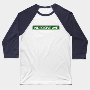Indecisive Ave Street Sign Baseball T-Shirt